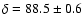 $\delta=88.5\pm0.6$