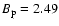 $B_{\rm p}=2.49$