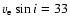 $v_{\rm e}\sin
i=33$