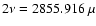 $2\nu=2855.916~\mu$