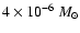 $4\times 10^{-6}~ M_\odot$