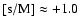 $\rm [s/M]\approx+1.0$