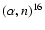 $(\alpha,n)^{16}$