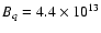 $B_q=4.4\times 10^{13}$