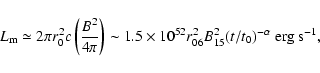 \begin{displaymath}L_{\rm m}\simeq 2\pi r_0^2 c\left({B^2\over
4\pi}\right)\sim ...
...s 10^{52}r_{06}^2B_{15}^2(t/t_0)^{-\alpha}~ {\rm
erg\ s^{-1}}, \end{displaymath}