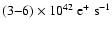 $(3{-}6)\times 10^{42}\ {\rm e}^+~{\rm s^{-1}}$