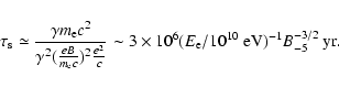 \begin{displaymath}\tau_{\rm s}\simeq {\gamma m_{\rm e}c^2\over
\gamma^2({eB\ove...
...^{6}
(E_{\rm e}/10^{10}~{\rm eV})^{-1} B_{-5}^{-3/2}~{\rm yr}. \end{displaymath}