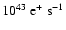 $10^{43}\ {\rm e}^+~{\rm
s^{-1}}$