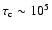 $\tau_{\rm c}\sim10^5$