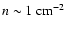 $n\sim 1~{\rm cm^{-2}}$
