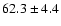 $62.3\pm4.4$