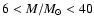 $6<M/M_{\odot}<40$