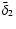 $\bar{\delta}_2$
