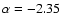 $\alpha=-2.35$