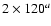 $2\times 120^{{a}} $
