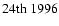 $24{\rm th}\ 1996$