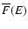 ${\overline F}(E)$
