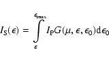 \begin{displaymath}
I_{\rm S}(\epsilon)=\int\limits_{\epsilon}^{\epsilon_{\max}}I_{\rm P}
G(\mu,\epsilon,\epsilon_0){\rm d}\epsilon_0
\end{displaymath}