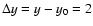 $\Delta y=y-y_0=2$