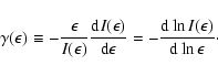 \begin{displaymath}
\gamma (\epsilon)\equiv
- \frac{\epsilon}{I(\epsilon)}\fra...
...n}=- \frac{{\rm d} \ln I(\epsilon)}{{\rm d} \ln \epsilon}\cdot
\end{displaymath}