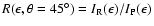 $R(\epsilon , \theta =45^\circ )=I_{\rm R}(\epsilon )/I_{\rm P}(\epsilon )$