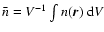 $\bar n = V^{-1}\int
n({\vec r}) ~ {\rm d}V$