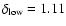 $\delta _{\rm low}=1.11$