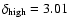 $\delta _{\rm high}=3.01$