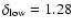$\delta
_{\rm low}=1.28$