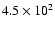 $4.5\times 10^2$