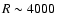 $R\sim4000$