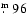 $\hbox{$.\!\!^{\rm m}$ }{}96$