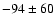 $-94\pm60$