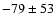 $-79\pm53$