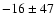 $-16\pm47$