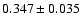 $0.347 \pm 0.035$