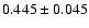 $0.445 \pm 0.045$