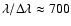 $\lambda/\Delta \lambda \approx 700$