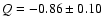$Q = -0.86\pm0.10$