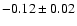 $-0.12\pm0.02$