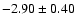 $-2.90\pm0.40$
