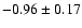 $-0.96\pm0.17$