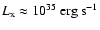 $L_{{\rm x}} \approx 10^{35}\:{\rm erg}~{\rm s}^{-1}$