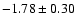 $-1.78\pm0.30$