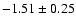 $-1.51\pm0.25$