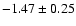 $-1.47\pm0.25$