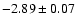 $-2.89\pm0.07$