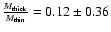 ${M_{\rm thick}\over M_{\rm thin}}=0.12 \pm 0.36$