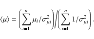 \begin{displaymath}\left< \mu\right> =
{\left(\sum_{i=1}^{n}{\mu_{i}/{\sigma^{2}...
...bigg/
{\left(\sum_{i=1}^{n}{1/{\sigma^{2}_{\mu i}}}\right)}\ .
\end{displaymath}