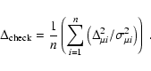 \begin{displaymath}\Delta_{\rm check}=
{1\over n}
\left(\sum_{i=1}^{n} \left( \Delta^{2}_{\mu i}/\sigma^{2}_{\mu i}
\right) \right)\ .
\end{displaymath}